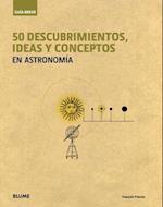 50 Descubrimientos, Ideas Y Conceptos En Astronomía