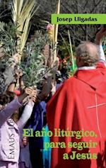 El año litúrgico, para seguir a Jesús