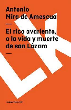 El Rico Avariento, O La Vida Y Muerte de San Lázaro