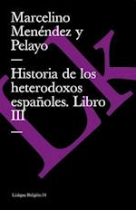 Historia de Los Heterodoxos Españoles. Libro III