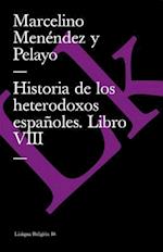 Historia de Los Heterodoxos Españoles. Libro VIII