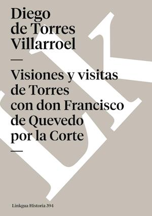 Visiones Y Visitas de Torres Con Don Francisco de Quevedo Por La Corte