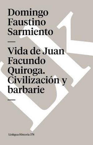 Vida de Juan Facundo Quiroga. Civilización y Barbarie