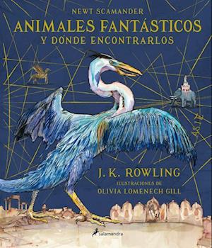 Animales Fantásticos Y Dónde Encontrarlos. Edición Ilustrada / Fantastic Beasts and Where to Find Them