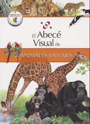 El Abece Visual de los Animales Salvajes = The Illustrated Basics of Wild Animals