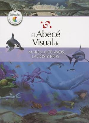 El Abece Visual de Mares, Oceanos, Lagos y Rios = The Illustrated Basics of Seas, Oceans, Lakes, and Rivers