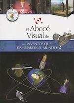 El Abece Visual de los Inventos Que Cambiaron el Mundo 2 = The Illustrated Basics of Inventions That Changed the World 2