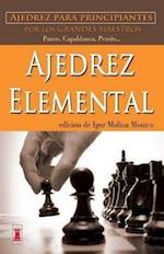 Ajedrez Elemental: Ajedrez Para Principiantes Por Los Grandes Maestros