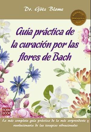 Guía Práctica de la Curación Por Las Flores de Bach