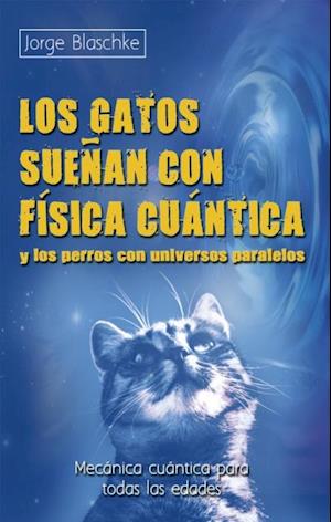 Los gatos sueñan con física cuántica y los perros con universos paralelos