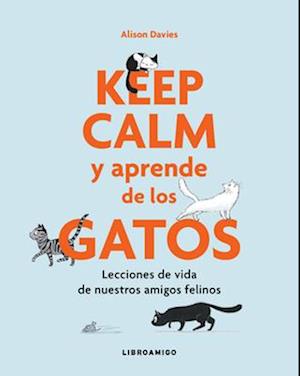 Keep Calm Y Aprende de Los Gatos