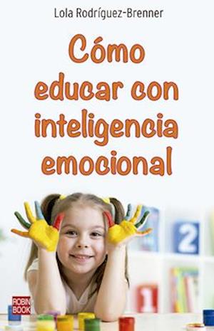 Cómo Educar Con Inteligencia Emocional