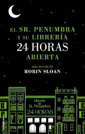 El Sr. Penumbra y su Libreria 24 Horas Abierta = Mr. Penumbra and His Library Open 24 Hours
