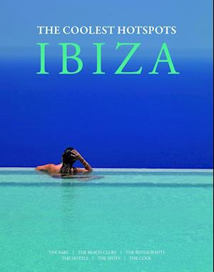 Ibiza: The Coolest Hotspots