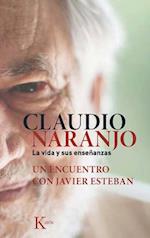 Claudio Naranjo. La Vida y Sus Ensenanzas