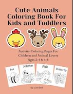 Cute Animals Coloring Book For Kids and Toddlers: Activity Coloring Pages For Children and Animal Lovers Ages 2-4 & 4-8 