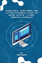 Structural, Electronic and Lattice Dynamical Study of Novel Alloys - A First Principle Approach 