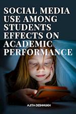 Social media use among students effects on academic performance 