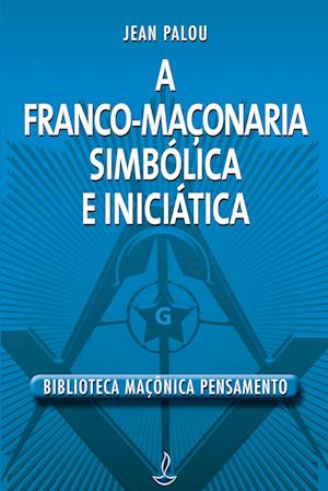 Franco Maçonaria Simbólica e Iniciatica