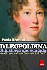 D. Leopoldina: a história não contada