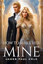 How To Make Her Mine