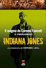 O Enigma Do Coronel Fawcett - O Verdadeiro Indiana Jones