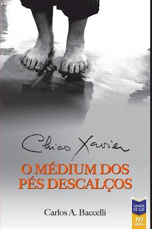 Chico Xavier, O Médium DOS Pés Descalços