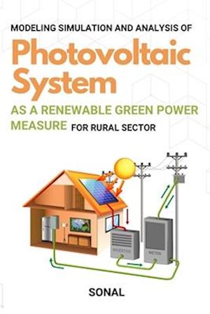 Modeling Simulation and Analysis of Photovoltaic System as a Renewable Green Power Measure for Rural Sector
