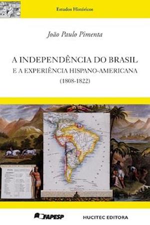 A independência do Brasil e a experiência hispano-americana (1808-1822)