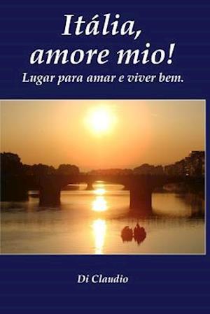 Italia, Amore Mio! Lugar Para Amar E Viver Bem.