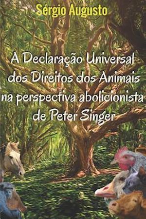 A Declaração Universal DOS Direitos DOS Animais Na Perspectiva Abolicionista de Peter Singer
