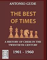 The Best of Times 1901-1960: A History of Chess in the Twentieth Century 