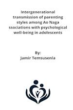 Intergenerational transmission of parenting styles among Ao Naga ssociations with psychological well-being in adolescents