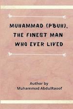 Muhammad (PBUH) The Finest Man Who Ever Lived 
