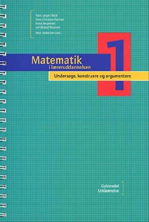 Matematik i læreruddannelsen - &lt;br&gt;Undersøge, konstruere og argumentere 1