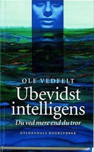 Ubevidst intelligens - Du ved mere end du tror