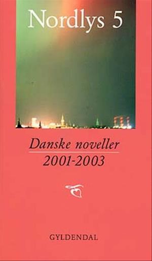 Nordlys. Danske noveller 2001-2003