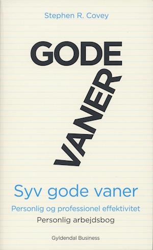 7 gode vaner - personlig og professionel effektivitet. Personlig arbejdsbog