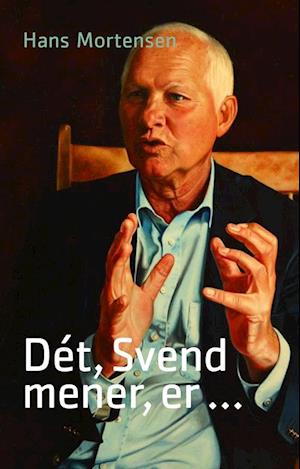 Dét, Svend mener er ...