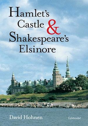 Hamlet' s Castle and Shakespeare´s Elsinore