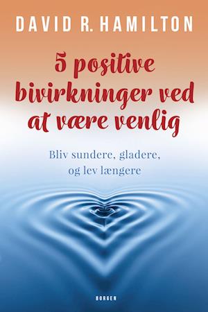 5 positive bivirkninger ved at være venlig