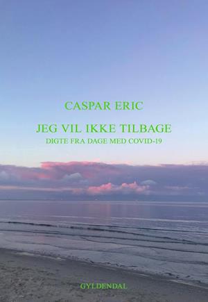 Få Jeg vil ikke tilbage af Caspar Eric som Hæftet bog på dansk -  9788702307795