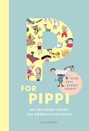 P for Pippi - og 299 andre navne fra børnelitteraturen