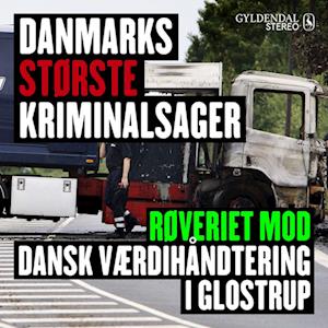 Danmarks største kriminalsager: Røveriet mod Dansk Værdihåndtering i Glostrup