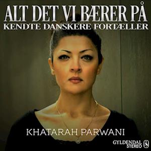 Alt det vi bærer på - Khatarah Parwani