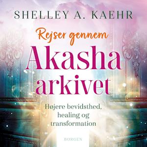 Se Rejser gennem Akasha-arkivet-Shelley A. Kaehr hos Saxo