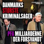 Danmarks største kriminalsager - PFA Milliarderne der forsvandt