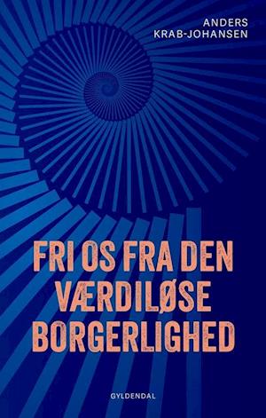 Fri os fra den værdiløse borgerlighed-Anders Krab-Johansen-Bog