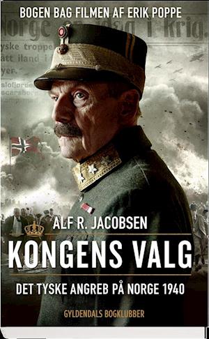 Kongens valg. Det tyske angreb på Norge 1940