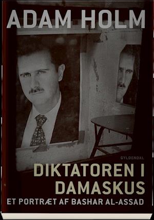 Diktatoren i Damaskus - Et portræt af Bashar Al-Assad